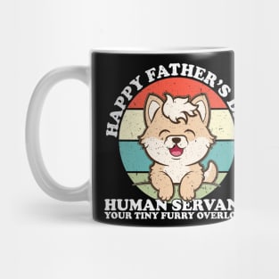 Happy Father's Day Human Servant Your Tiny Furry Overlord Dog Mug